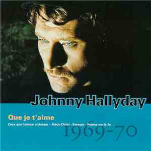 Johnny Hallyday - Vol.11 : Que Je T'aime (1969-70)