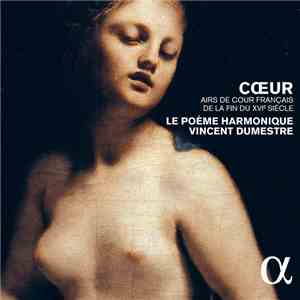 Le Poème Harmonique, Vincent Dumestre - Cœur - Airs De Cour Français De La ...