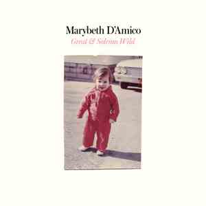 Marybeth D'Amico - Great & Solemn Wild
