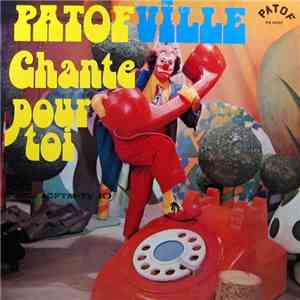 Patof - Patofville – Patof Chante Pour Toi
