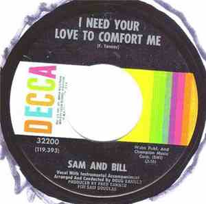 Sam And Bill - I Need Your Love To Comfort Me / Tryin' To Get Back To My Ba ...