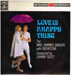 The Mike Sammes Singers Conducted By Johnny Scott - Love Is A Happy Thing
