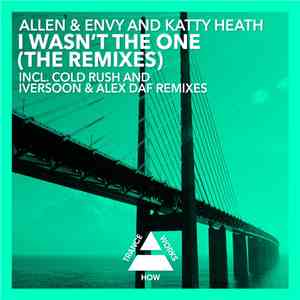 Allen & Envy And Katty Heath - I Wasn't The One (The Remixes)