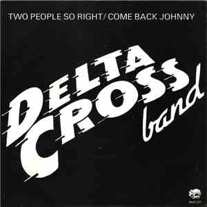 Delta Cross Band - Two People So Right / Come Back Johnny