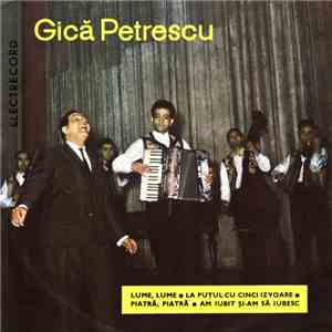 Gică Petrescu - Lume, Lume • La Puţul Cu Cinci Izvoare • Piatră, Piatră • A ...