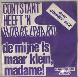 Johnny Sex - Constant Heeft 'n Hobbelpaard / De Mijne Is Maar Klein, Madame ...