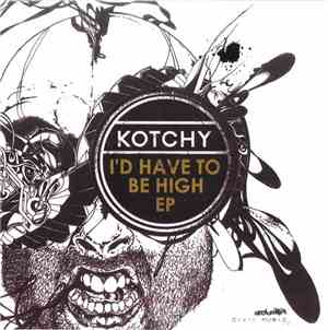 Kotchy - I'd Have To Be High EP