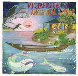 Michael Hurley - Ancestral Swamp