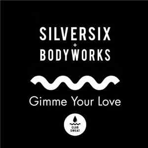 Silversix & Bodyworks - Gimme Your Love