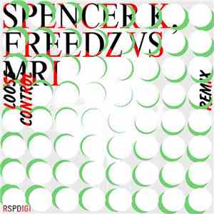 Spencer K, Freedz vs MRI - Loose Control Remix