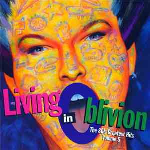 Various - Living In Oblivion (The 80's Greatest Hits - Volume 5)