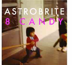 Astrobrite - 8 Candy EP