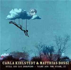 Carla Kihlstedt & Matthias Bossi - Still You Lay Dreaming - Tales For The S ...