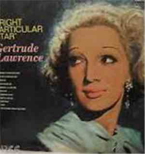 Gertrude Lawrence - A Bright Particular Star
