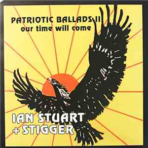 Ian Stuart + Stigger - Patriotic Ballads Il (Our Time Will Come)