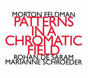 Morton Feldman, Rohan de Saram, Marianne Schroeder - Patterns In A Chromati ...