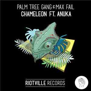 Palm Tree Gang & Max Fail Ft. Anuka - Chameleon