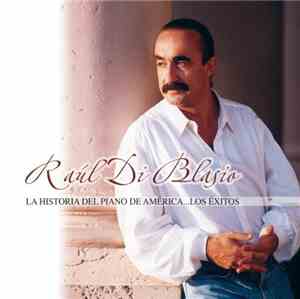 Raúl Di Blasio - La Historia Del Piano De América...Los Éxitos