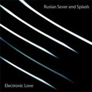 Ruslan Sever & Splash  - Electronic Love