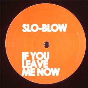 Slo Blow - If You Leave Me Now