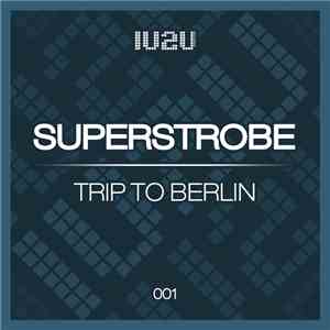 Superstrobe - Trip To Berlin