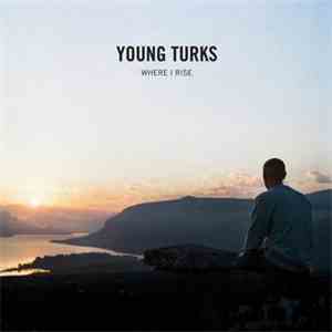 Young Turks - Where I Rise