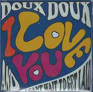 Doux Doux - I Love You And I Can't Wait To Get Laid