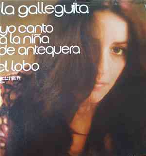 La Galleguita - Yo Canto A La Niña De Antequera
