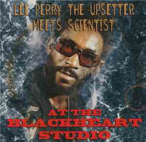 Lee Perry The Upsetter Meets Scientist - At The Blackheart Studio