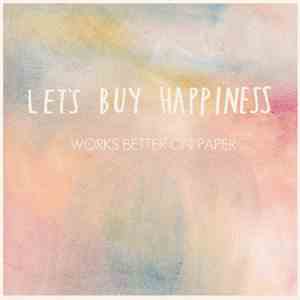 Let's Buy Happiness - Works Better On Paper