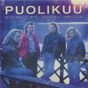 Puolikuu - Ota Minut Nyt - Parhaat 1989-2014