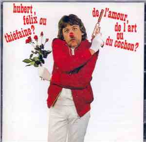 Hubert, Félix Ou Thiéfaine? - De L'Amour, De L'Art Ou Du Cochon ?