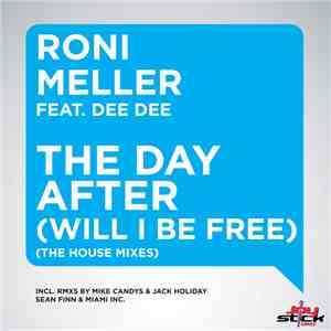 Roni Meller Feat. Dee Dee - The Day After (Will I Be Free) (The House Mixes ...