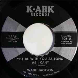 Wade Jackson - I'll Be With You As Long As I Can / Send Me Some Money