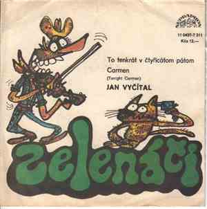 Zelenáči / Jan Vyčítal - To Tenkrát V Čtyřicátom Pátom / Carmen (Tonight Ca ...