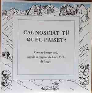 Coro Virile Da Bargaia - Cagnosciat Tü Quel Paiset? Canzun Di Temp Pasà, Ca ...