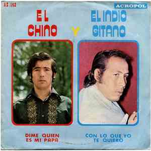 El Chino Y El Indio Gitano - Dime Quien Es Mi Papa / Con Lo Que Yo Te Quier ...