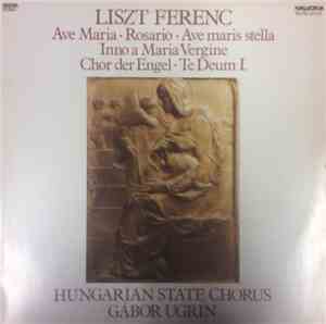 Liszt Ferenc, Hungarian State Chorus, Gábor Ugrin - Ave Maria / Rosario / A ...