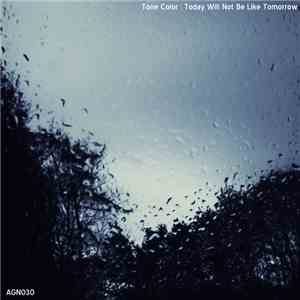 Tone Color - Today Will Not Be Like Tomorrow