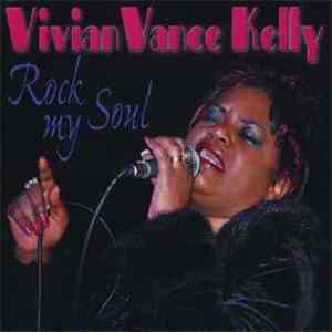 Vivian Vance Kelly - Rock My Soul