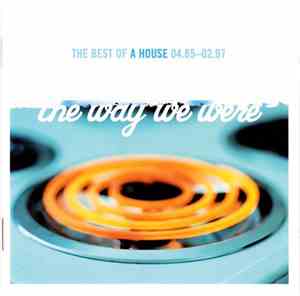 A House - The Way We Were: The Best Of A House 04.85-02.97