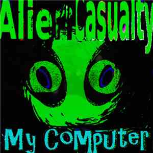 Alien Casualty - My Computer Single