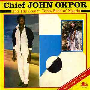 Chief John Okpor And The Golden Tones Band Of Nigeria - Ife Nunoku Na Ju Oy ...
