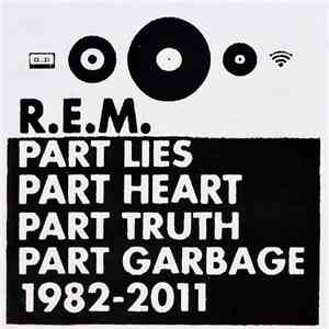 R.E.M. - Part Lies Part Heart Part Truth Part Garbage 1982-2011