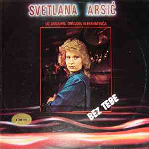 Svetlana Arsić Uz Ansambl Dragana Aleksandrića - Bez Tebe