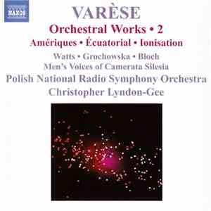 Varèse - Watts, Grochowska, Bloch, Men's Voices Of The Camerata Silesia, Po ...