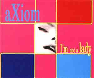 Axiom - I'm Not A Lady