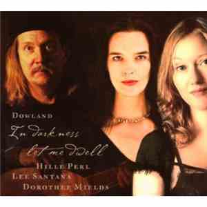 Dowland, Dorothee Mields, Hille Perl, Lee Santana - In Darkness Let Me Dwel ...