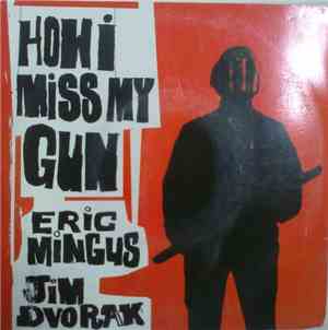 Eric Mingus / Jim Dvorak - How I Miss My Gun