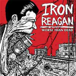 Iron Reagan - Worse Than Dead